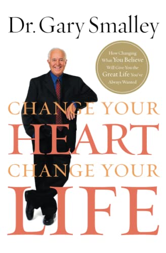 Change Your Heart, Change Your Life How Changing What You Believe Will Give You [Paperback]