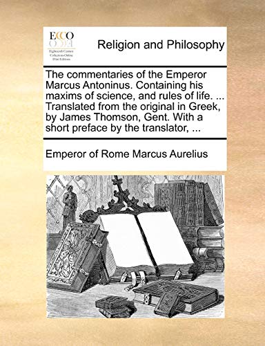 Commentaries of the Emperor Marcus Antoninus Containing His Maxims of Science, a [Paperback]