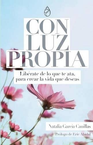 Con Luz Propia Librate De Lo Que Te Ata,  Para Crear La Vida Que Deseas.  Prl [Paperback]
