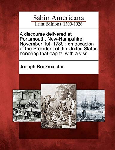 Discourse Delivered at Portsmouth, New-Hampshire, November 1st 1789  On Occasio [Paperback]