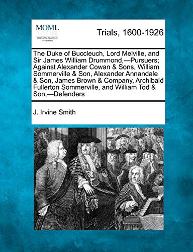 Duke of Buccleuch, Lord Melville, and Sir James William Drummond,-Pursuers Agai [Paperback]