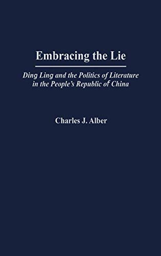 Embracing the Lie Ding Ling and the Politics of Literature in the People's Repu [Hardcover]