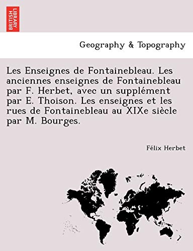 Enseignes de Fontainebleau. les Anciennes Enseignes de Fontainebleau Par F. Herb [Paperback]