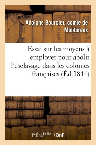 Essai Sur les Moyens a Employer Pour Abolir l'Esclavage Dans les Colonies Franca [Paperback]