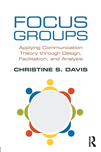 Focus Groups Applying Communication Theory through Design, Facilitation, and An [Paperback]