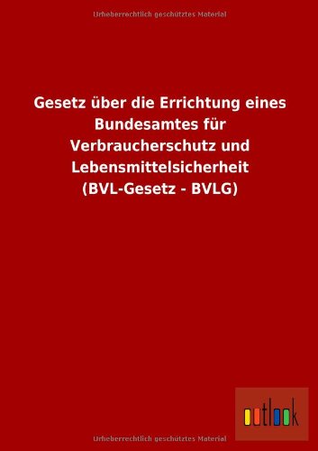 Gesetz ber Die Errichtung Eines Bundesamtes Fr Verbraucherschutz und Lebensmit [Paperback]