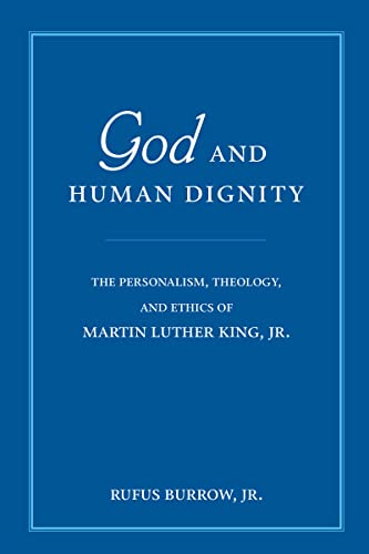God and Human Dignity The Personalism, Theology, and Ethics of Martin Luther Ki [Paperback]