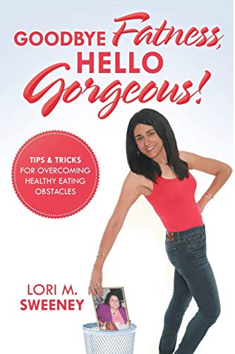 Goodbye Fatness, Hello Gorgeous Tips And Tricks For Overcoming Healthy Eating  [Paperback]