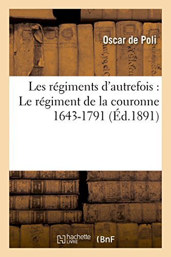 Les Regiments D'autrefois Le Regiment De La Couronne 1643-1791 (french Edition) [Paperback]