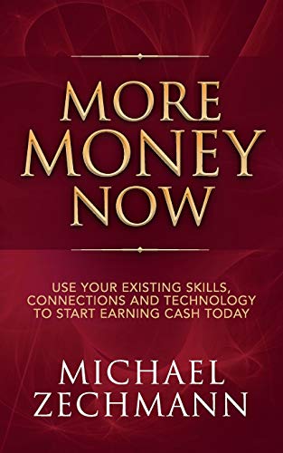 More Money Now Use Your Existing Skills, Connections and Technology to Start Ea [Paperback]