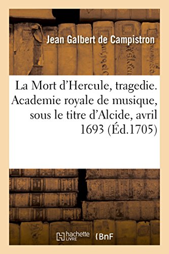 Mort d'Hercule, Tragedie. Academie Royale de Musique, Sous le Titre d'Alcide, Av [Paperback]