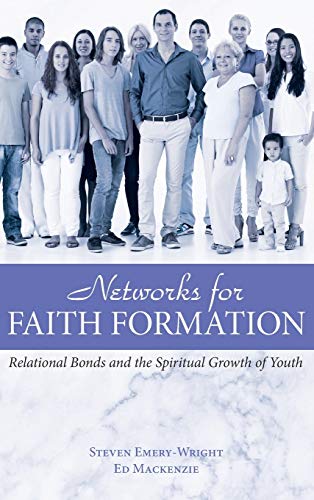 Networks For Faith Formation Relational Bonds And The Spiritual Growth Of Youth [Hardcover]