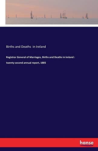 Registrar General Of Marriages, Births And Deaths In Ireland Twenty-Second Annu [Paperback]