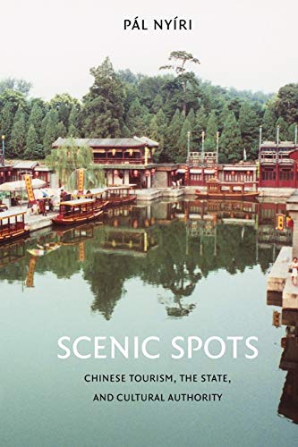Scenic Spots Chinese Tourism, The State, And Cultural Authority (china Program  [Paperback]