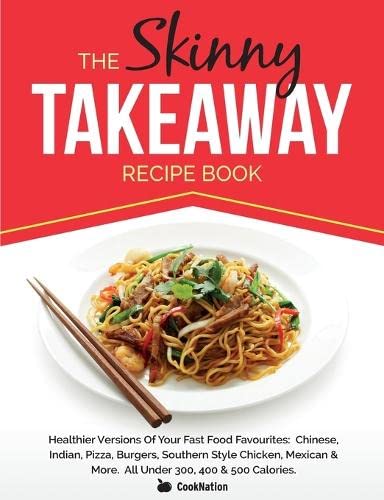 Skinny Takeaway Recipe Book Healthier Versions of Your Fast Food Favourites  Ch [Paperback]