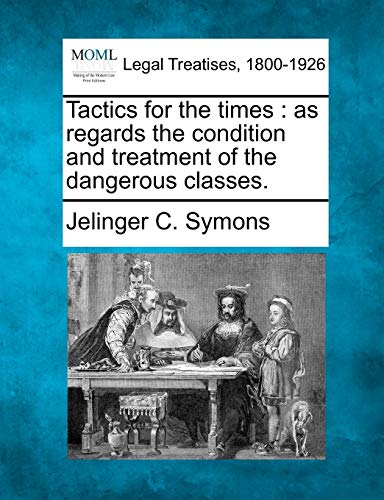 Tactics for the times  as regards the condition and treatment of the dangerous  [Paperback]