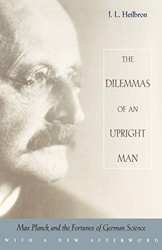 The Dilemmas of an Upright Man Max Planck and the Fortunes of German Science, W [Paperback]