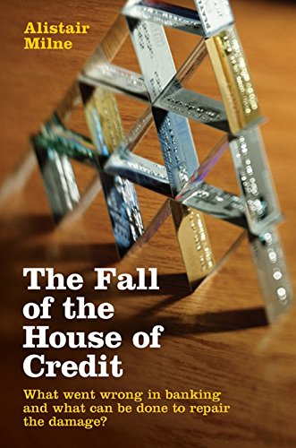The Fall of the House of Credit What Went Wrong in Banking and What Can Be Done [Hardcover]