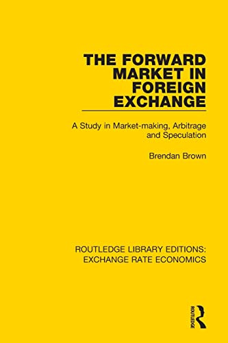 The Forward Market in Foreign Exchange A Study in Market-making, Arbitrage and  [Paperback]