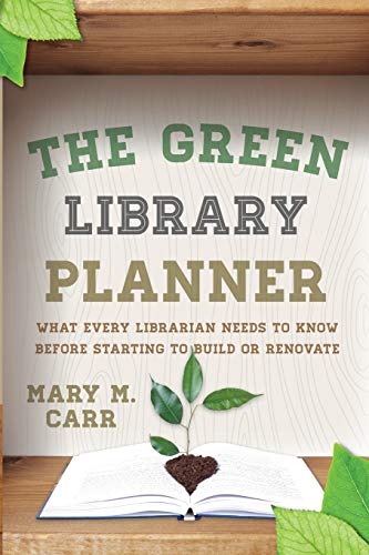 The Green Library Planner What Every Librarian Needs to Know Before Starting to [Paperback]