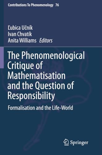 The Phenomenological Critique of Mathematisation and the Question of Responsibil [Paperback]