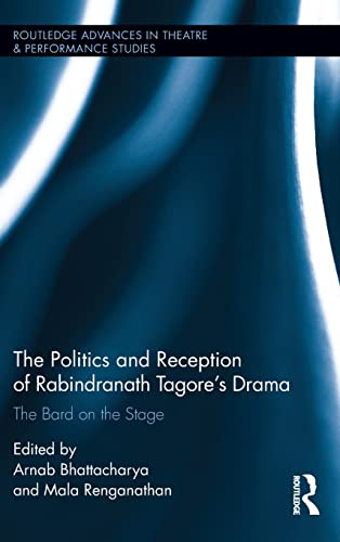 The Politics and Reception of Rabindranath Tagore's Drama The Bard on the Stage [Hardcover]