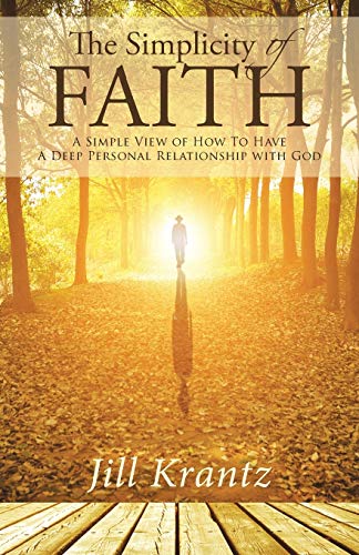 The Simplicity Of Faith A Simple View Of How To Have A Deep Personal Relationsh [Paperback]