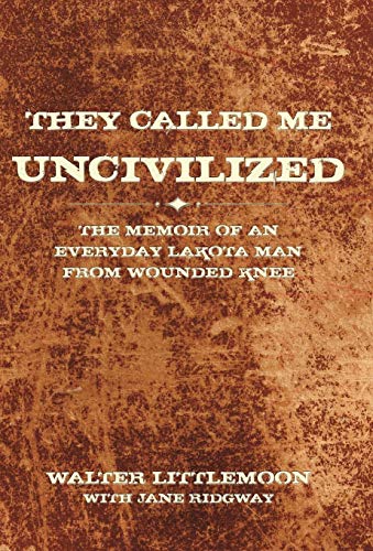 They Called Me Uncivilized The Memoir Of An Everyday Lakota Man From Wounded Kn [Hardcover]