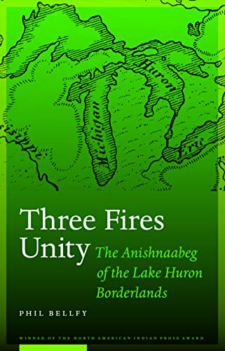 Three Fires Unity The Anishnaabeg Of The Lake Huron Borderlands (north American [Hardcover]