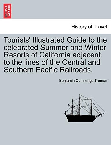 Tourists' Illustrated Guide to the Celebrated Summer and Winter Resorts of Calif [Paperback]