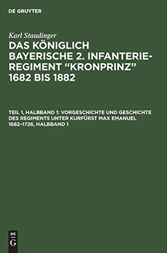 Vorgeschichte Und Geschichte Des Regiments Unter Kurfurst Max Emanuel 1682-1726, [Hardcover]