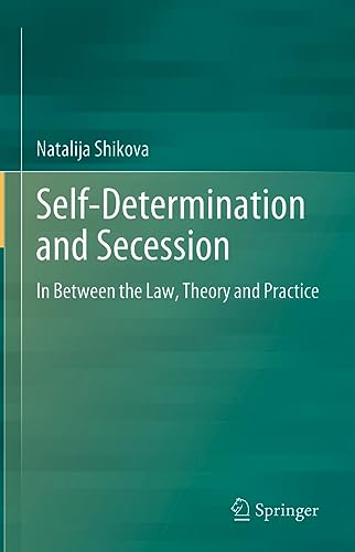 Self-Determination and Secession In Between the Law, Theory and Practice [Hardcover]