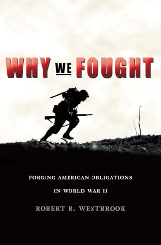 Why We Fought Forging American Obligations in World War II [Paperback]