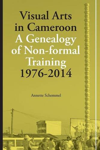 Visual Arts In Cameroon. A Genealogy Of Non-Formal Training 1976-2014 [Paperback]