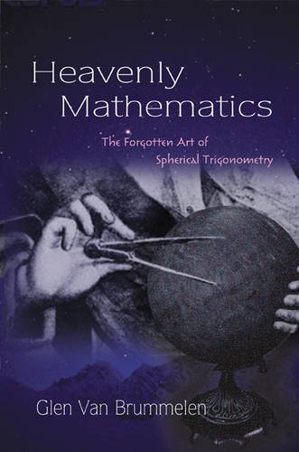 Heavenly Mathematics: The Forgotten Art of Spherical Trigonometry [Hardcover]