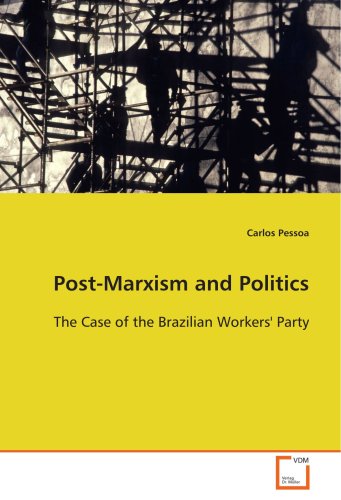 Post-Marxism and Politics - the Case of the Brazilian Workers' Party [Paperback]