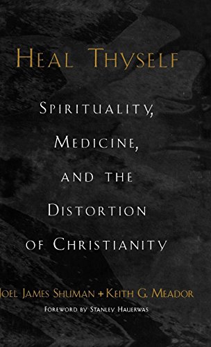 Heal Thyself Spirituality, Medicine, and the Distortion of Christianity [Hardcover]