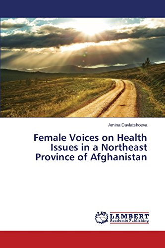Female Voices On Health Issues In A Northeast Province Of Afghanistan [Paperback]