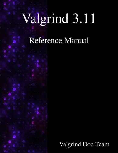 Valgrind 3.11 Reference Manual [Paperback]
