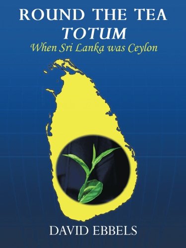 Round The Tea Totum When Sri Lanka Was Ceylon [Paperback]