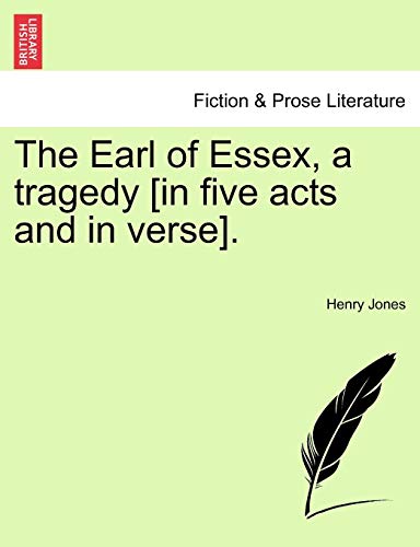 Earl of Essex, a Tragedy [in Five Acts and in Verse] [Paperback]