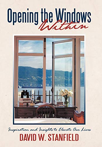 Opening the Windows Within  Inspiration and Insights to Elevate Our Lives [Hardcover]