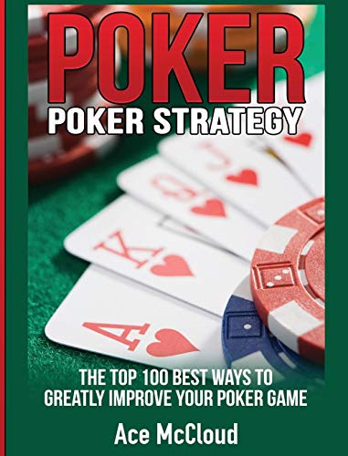 Poker Strategy The Top 100 Best Ways To Greatly Improve Your Poker Game [Hardcover]