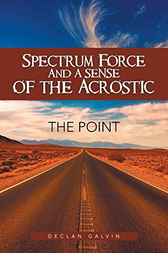 Spectrum Force And A Sense Of The Acrostic The Point [Paperback]