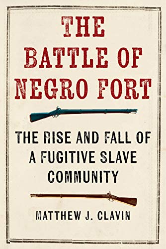 The Battle of Negro Fort The Rise and Fall of a Fugitive Slave Community [Hardcover]