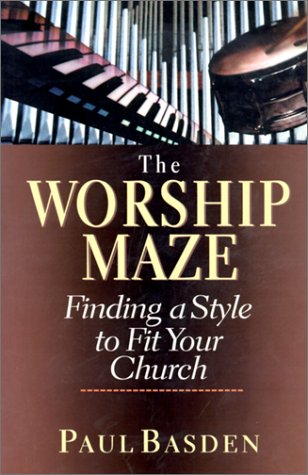The Worship Maze Finding A Style To Fit Your Church [Paperback]