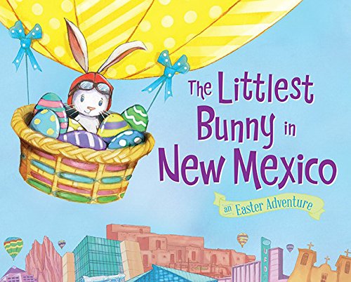 The Littlest Bunny in New Mexico An Easter Adventure [Hardcover]
