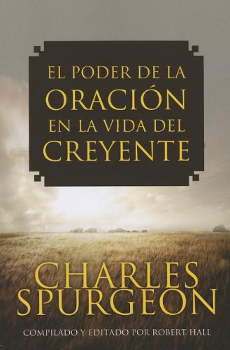 El Poder De La Oracion En La Vida Del Creyente (spanish Edition) [Paperback]