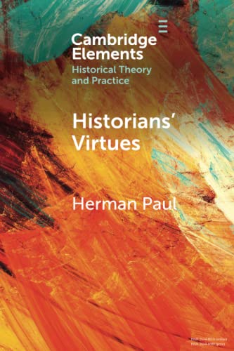 Historians' Virtues From Antiquity to the Twenty-First Century [Paperback]
