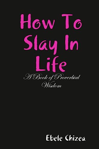 How to Slay in Life  A Book of Proverbial Wisdom [Paperback]